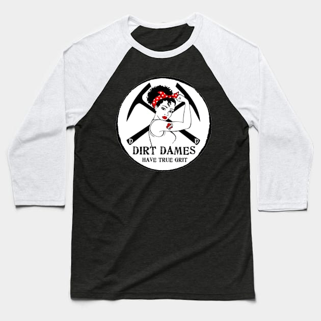 Dirt Dames Have True Grit - Lady rockhound, geologist, fossils, paleontology, Baseball T-Shirt by I Play With Dead Things